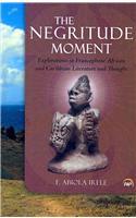 The Negritude Moment: Explorations in Francophone African and Caribbean Literature and Thought