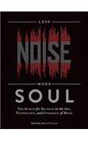 Less Noise, More Soul: The Search for Balance in the Art, Technology and Commerce of Music