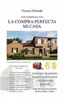 La Compra Perfecta Mi Casa: Para Comprar Case(Spanish)