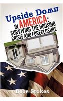 Upside Down in America: Surviving and Righting the Wrongs of the Housing Crisis