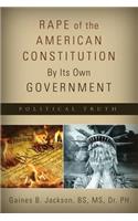 Rape of the American Constitution By Its Own Government