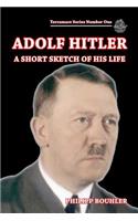 Adolf Hitler-A Short Sketch of His Life