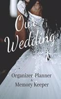 Our Wedding: Organizer Planner & Memory Keeper: Black and White Modern Organizing Workbook At-A-Glance Bridal Inspiration Note Book With Monthly Schedules & Chec