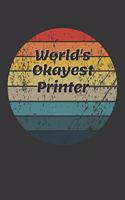 World's Okayest Printer Notebook: Lined Journal, 120 Pages, 6 x 9, Funny Dream Job, Starting New Career Gag Gift Journal Matte Finish