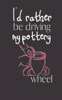 I'd rather be driving my Pottery Wheel: Pottery Project Book - 80 Project Sheets to Record your Ceramic Work - Gift for Potters