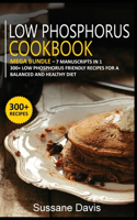 Low Phosphorus Cookbook: MEGA BUNDLE - 7 Manuscripts in 1 - 300+ Low Phosphorus - friendly recipes for a balanced and healthy diet