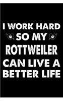 I Work Hard So My Rottweiler Can Live A Better Life: Cute Rottweiler Lined journal Notebook, Great Accessories & Gift Idea for Rottweiler Owner & Lover. Lined journal Notebook With An Inspirational Quo