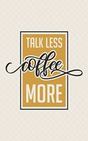 Talk Less Coffee More: Notebook - Diary - Composition - 6x9 - 120 Pages - Cream Paper - Coffee Lovers Notebook Journal