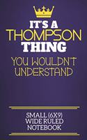 It's A Thompson Thing You Wouldn't Understand Small (6x9) Wide Ruled Notebook