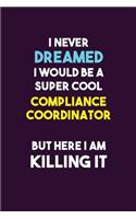 I Never Dreamed I would Be A Super Cool Compliance Coordinator But Here I Am Killing It