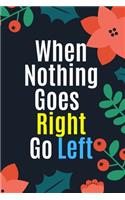 When nothing goes right go left