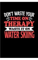 Don't Waste Your Time On Therapy Waste It On Water Skiing