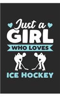 Just A Girl Who Loves Ice Hockey: Funny Notebook Journal Gift For Girls for Writing Diary, Perfect Ice Hockey Lovers Gift for Women, Cool Blank Lined Journal For Birthday