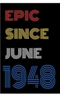 Epic Since June 1948 Notebook Birthday Gift For Women/Men/Boss/Coworkers/Colleagues/Students/Friends.