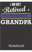 I am Not Retired I'm a Professional Grandpa: Notebook, Composition Book for School Diary Writing Notes, Taking Notes, Recipes, Sketching, Writing, Organizing, Christmas Birthday Gifts