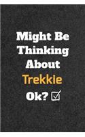 Might Be Thinking About Trekkie ok? Funny /Lined Notebook/Journal Great Office School Writing Note Taking: Lined Notebook/ Journal 120 pages, Soft Cover, Matte finish