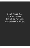 A Truly Great Boss is Hard to Find Difficult to Part with & Impossible to Forget