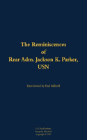 The Reminiscences of Rear Adm. Jackson K. Parker, USN