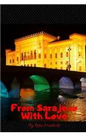 From Sarajevo With Love: College Ruled Journal Bosnia and Herzegovina Visitors & Lovers, Travel Notebook and Perfect Gift Idea(6 Europe Travel Journals)