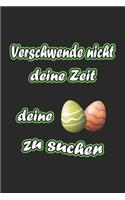 Verschwende nicht deine Zeit deine Eier zu suchen