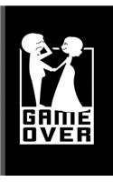 Game Over: Wedding Marriage Couples Bride Groom Bridegroom Game Over Funny Gift (6"x9") Lined notebook Journal to write in