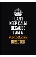 I Can't Keep Calm Because I Am A Purchasing Director