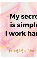 My Secret Is Simple: I Work Hard. Productivity Journal.: Productivity Planner Notebook Journal Composition Blank Lined Diary Notepad 120 Pages Paperback Ink