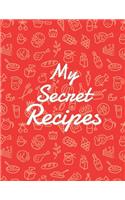 My Secret Recipes: Blank Recipe DIY cookbook Journals to Write In Favorite Recipes and your own food chef Meals for your family or kids 8.5"x11" 140 pages