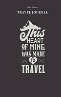 This Heart Of Mine Was Made To Travel - Travel Journal