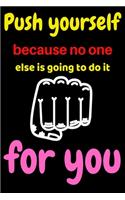 Push yourself because no one else is going to do it for you: Motivational speeches Journal/ motivational speeches Journal notebook for gift