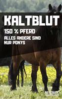 Kaltblut - 150% Pferd