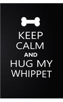 Keep Calm And Hug My Whippet: Cute Whippet Journal, Dog Notebook, Puppy Diary. Stylish Lined Notebook For Whippet Dog Lovers, Whippet Mom, dad lover gift journal