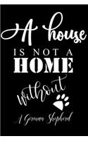 A House is not a home without a German Shepherd