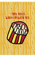 Time Fries When I'm With You