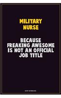 military nurse, Because Freaking Awesome Is Not An Official Job Title: Career Motivational Quotes 6x9 120 Pages Blank Lined Notebook Journal