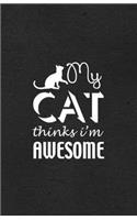 My Cat Thinks I'm Awesome A5 Lined Notebook: Funny Sayings Cat Blank Journal For Pet Kitten Cat. Unique Student Teacher Scrapbook/ Composition Great For Home School Writing