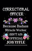 Correctional officer Because Badass Miracle Worker Isn't an Official Job Title: Lined Journal Notebook Gift for Correctional officer. Notebook / Diary / Thanksgiving & Christmas Gift For Correctional officer