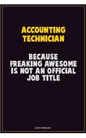 Accounting Technician, Because Freaking Awesome Is Not An Official Job Title: Career Motivational Quotes 6x9 120 Pages Blank Lined Notebook Journal