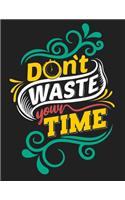 Don't Waste Your Time: Self Care & Wellness Journal Gift for Woman Motivational Quotes 8.5 x 11 Inches 102 Pages