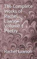 Complete Works of Rachel Lawson Volume 1 Poetry