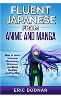 Fluent Japanese from Anime and Manga: How to Learn Japanese Vocabulary, Grammar, and Kanji the Easy and Fun Way