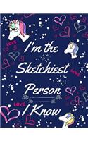 I'm the Sketchiest Person I Know: Unicorn Sketchbook: 8.5 X 11 Artist Sketch Book Pad for Doodling, Drawings, Writing and Coloring for Girls, Kids, Teens and Woman