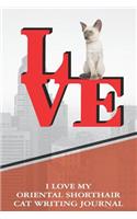 I Love My Oriental Shorthair Cat Writing Journal