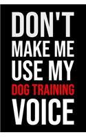 Don't Make Me Use My Dog Training Voice