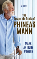 Desperate Trials of Phineas Mann