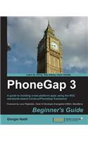 Phonegap 3 Beginner's Guide: A Guide to Building Cross-platform Apps Using the W3c Standards-based Cordova/Phonegap Framework