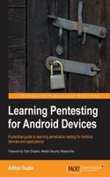 Learning Pentesting for Android Devices: A Practical Guide to Learning Penetration Testing for Android Devices and Applications: A Practical Guide to Learning Penetration Testing for Android Devices and Applications