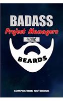 Badass Project Managers Have Beards: Composition Notebook, Funny Sarcastic Birthday Journal for Bad Ass Bearded Men to Write on