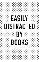 Easily Distracted by Books: A Matte 6x9 Inch Softcover Notebook Journal with 120 Blank Lined Pages and a Funny Bibliophile Cover Slogan