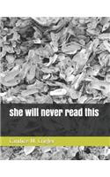 She Will Never Read This